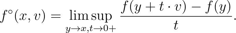 f^\circ(x,v) = \limsup_{y\to x,t\to 0+}\frac{f(y+t\cdot v)-f(y)}{t}.
